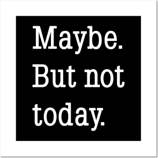 Maybe. But not today. Posters and Art